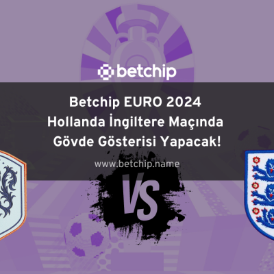 Betchip EURO 2024 Hollanda İngiltere Maçında Gövde Gösterisi Yapacak!