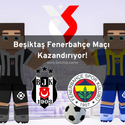 Beşiktaş Fenerbahçe Maçı Kazandırıyor!