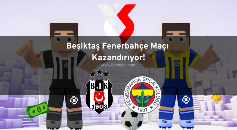 Beşiktaş Fenerbahçe Maçı Kazandırıyor!